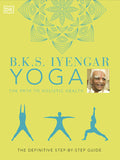 B.K.S. Iyengar Yoga El Camino a la Salud Holística : La Guía Definitiva Paso-By-Step (Hardback)